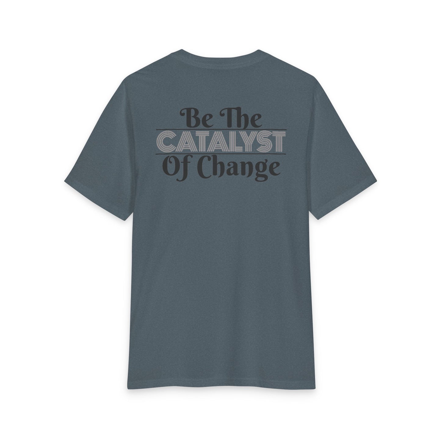 Be The Catalyst of Change Tee