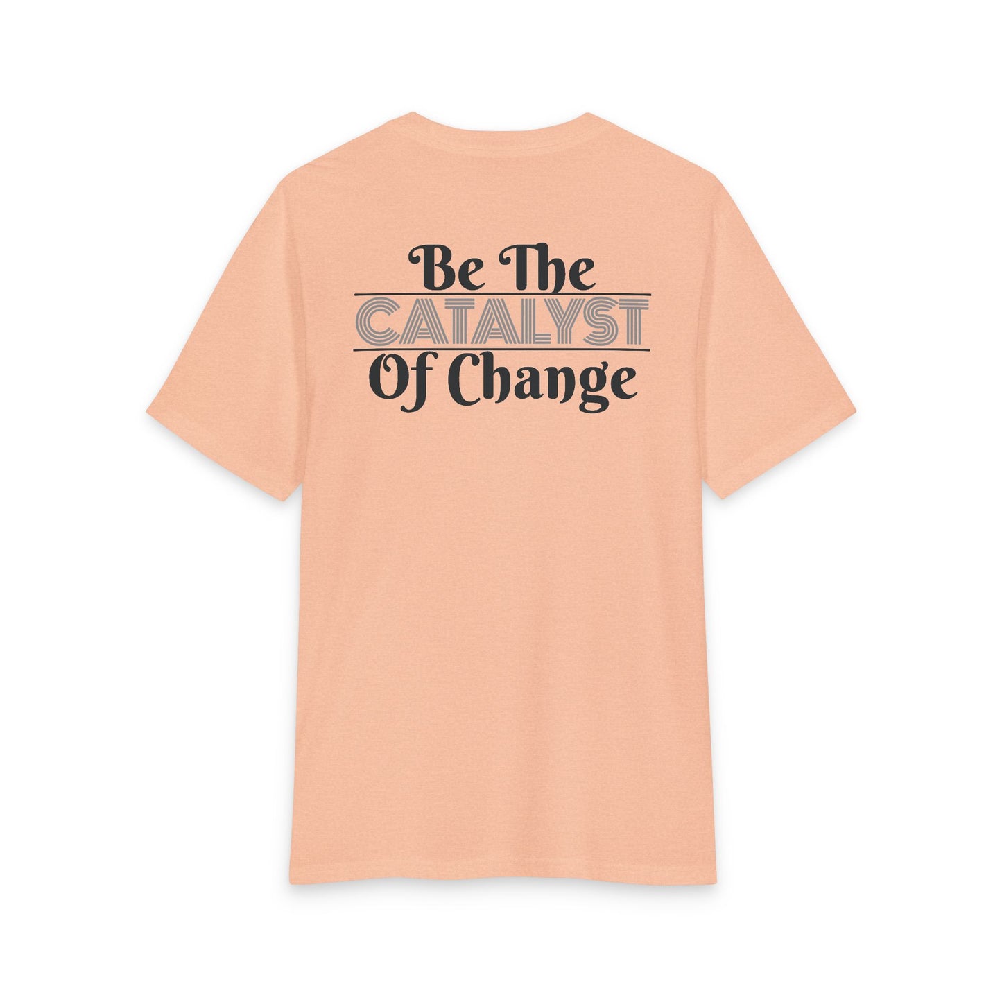 Be The Catalyst of Change Tee