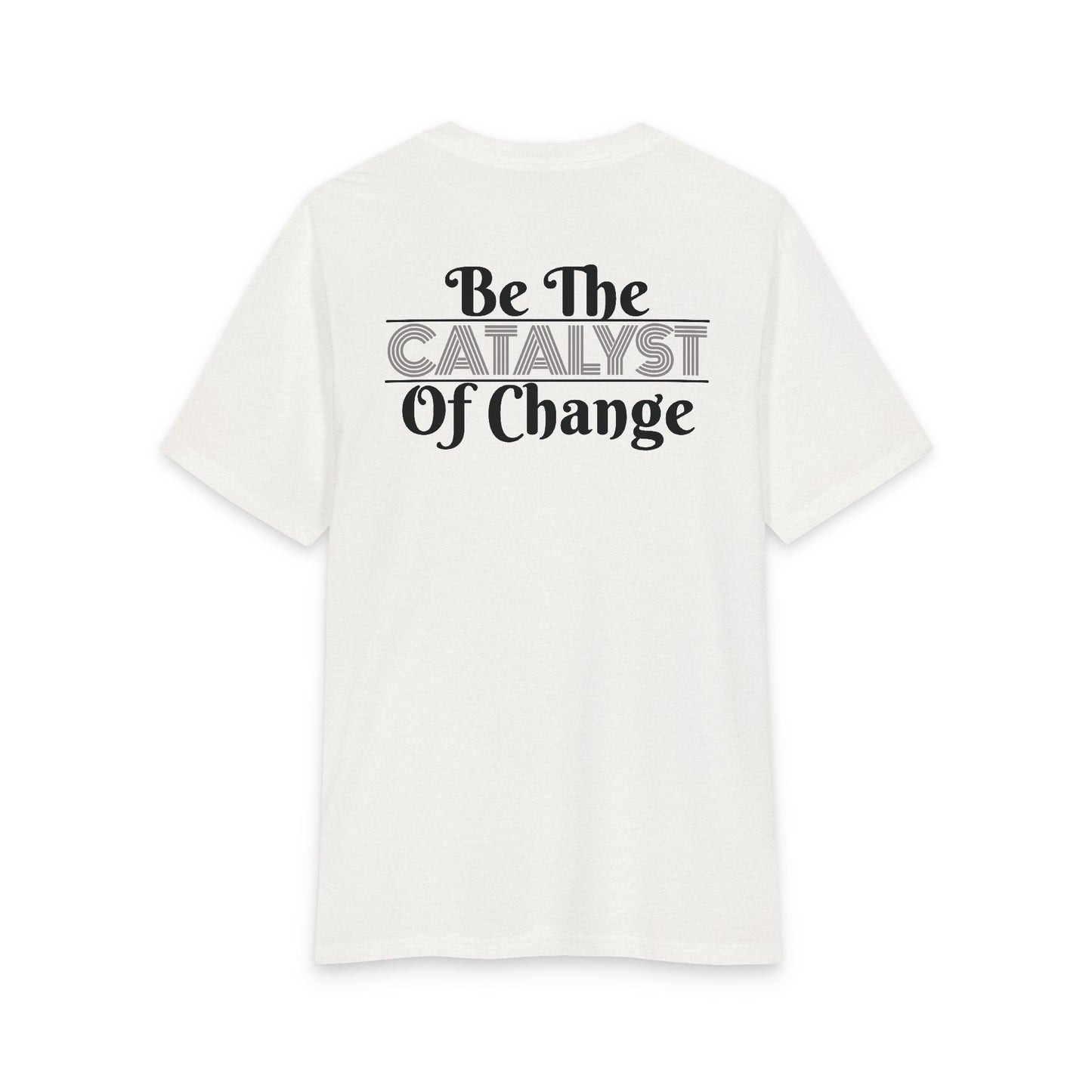 Be The Catalyst of Change Tee